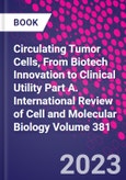 Circulating Tumor Cells, From Biotech Innovation to Clinical Utility Part A. International Review of Cell and Molecular Biology Volume 381- Product Image