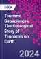 Tsunami Geosciences. The Geological Story of Tsunamis on Earth - Product Thumbnail Image