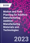 Motion and Path Planning for Additive Manufacturing. Additive Manufacturing Materials and Technologies - Product Thumbnail Image