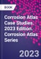 Corrosion Atlas Case Studies. 2023 Edition. Corrosion Atlas Series - Product Thumbnail Image