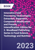 Innovative Food Processing Technologies. Extraction, Separation, Component Modification and Process Intensification. Edition No. 2. Woodhead Publishing Series in Food Science, Technology and Nutrition- Product Image
