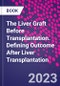 The Liver Graft Before Transplantation. Defining Outcome After Liver Transplantation - Product Image