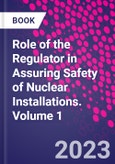 Role of the Regulator in Assuring Safety of Nuclear Installations. Volume 1- Product Image