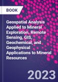 Geospatial Analysis Applied to Mineral Exploration. Remote Sensing, GIS, Geochemical, and Geophysical Applications to Mineral Resources- Product Image