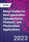 Metal Oxides for Next-generation Optoelectronic, Photonic, and Photovoltaic Applications - Product Image