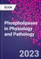 Phospholipases in Physiology and Pathology - Product Image