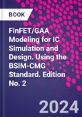 FinFET/GAA Modeling for IC Simulation and Design. Using the BSIM-CMG Standard. Edition No. 2- Product Image