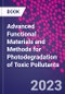 Advanced Functional Materials and Methods for Photodegradation of Toxic Pollutants - Product Image