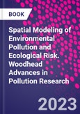 Spatial Modeling of Environmental Pollution and Ecological Risk. Woodhead Advances in Pollution Research- Product Image