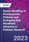 Spatial Modeling of Environmental Pollution and Ecological Risk. Woodhead Advances in Pollution Research - Product Thumbnail Image