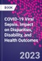 COVID-19 Viral Sepsis. Impact on Disparities, Disability, and Health Outcomes - Product Image