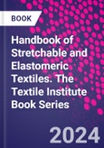 Handbook of Stretchable and Elastomeric Textiles. The Textile Institute Book Series- Product Image