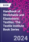 Handbook of Stretchable and Elastomeric Textiles. The Textile Institute Book Series - Product Thumbnail Image