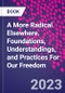A More Radical Elsewhere. Foundations, Understandings, and Practices for Our Freedom - Product Thumbnail Image