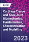 Cartilage Tissue and Knee Joint Biomechanics. Fundamentals, Characterization and Modelling - Product Image