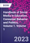 Handbook of Social Media in Education, Consumer Behavior and Politics, Volume 1. Volume 1 - Product Thumbnail Image