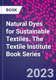 Natural Dyes for Sustainable Textiles. The Textile Institute Book Series- Product Image