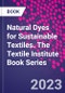 Natural Dyes for Sustainable Textiles. The Textile Institute Book Series - Product Thumbnail Image