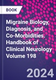 Migraine Biology, Diagnosis, and Co-Morbidities. Handbook of Clinical Neurology Volume 198- Product Image