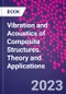 Vibration and Acoustics of Composite Structures. Theory and Applications - Product Thumbnail Image