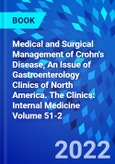 Medical and Surgical Management of Crohn's Disease, An Issue of Gastroenterology Clinics of North America. The Clinics: Internal Medicine Volume 51-2- Product Image