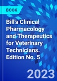 Bill's Clinical Pharmacology and Therapeutics for Veterinary Technicians. Edition No. 5- Product Image