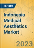 Indonesia Medical Aesthetics Market - Focused Insights 2023-2028- Product Image