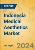 Indonesia Medical Aesthetics Market - Focused Insights 2023-2028- Product Image