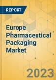 Europe Pharmaceutical Packaging Market - Focused Insights 2023-2028- Product Image