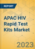 APAC HIV Rapid Test Kits Market - Focused Insights 2023-2028- Product Image