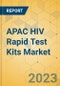 APAC HIV Rapid Test Kits Market - Focused Insights 2023-2028 - Product Thumbnail Image