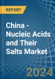 China - Nucleic Acids and Their Salts - Market Analysis, Forecast, Size, Trends and Insights- Product Image