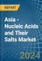 Asia - Nucleic Acids and Their Salts - Market Analysis, Forecast, Size, Trends and Insights - Product Thumbnail Image