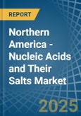 Northern America - Nucleic Acids and Their Salts - Market Analysis, Forecast, Size, Trends and Insights- Product Image