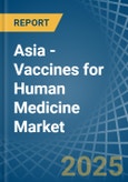 Asia - Vaccines for Human Medicine - Market Analysis, forecast, Size, Trends and Insights- Product Image