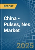 China - Pulses, Nes - Market Analysis, Forecast, Size, Trends and Insights- Product Image