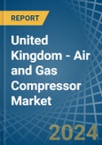 United Kingdom - Air and Gas Compressor - Market Analysis, Forecast, Size, Trends and Insights- Product Image