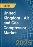 United Kingdom - Air and Gas Compressor - Market Analysis, Forecast, Size, Trends and Insights- Product Image