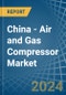 China - Air and Gas Compressor - Market Analysis, Forecast, Size, Trends and Insights - Product Thumbnail Image