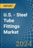 U.S. - Steel Tube Fittings - Market Analysis, Forecast, Size, Trends and Insights- Product Image