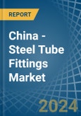 China - Steel Tube Fittings - Market Analysis, Forecast, Size, Trends and Insights- Product Image