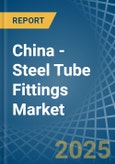 China - Steel Tube Fittings - Market Analysis, Forecast, Size, Trends and Insights- Product Image