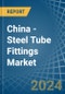 China - Steel Tube Fittings - Market Analysis, Forecast, Size, Trends and Insights - Product Image
