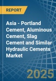 Asia - Portland Cement, Aluminous Cement, Slag Cement and Similar Hydraulic Cements - Market Analysis, Forecast, Size, Trends and Insights- Product Image