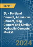 EU - Portland Cement, Aluminous Cement, Slag Cement and Similar Hydraulic Cements - Market Analysis, Forecast, Size, Trends and Insights- Product Image