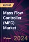 Mass Flow Controller (MFC) Market 2024-2028 - Product Image
