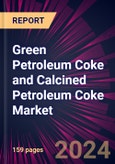 Green Petroleum Coke and Calcined Petroleum Coke Market 2024-2028- Product Image