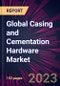 Global Casing and Cementation Hardware Market 2023-2027 - Product Image