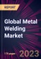 Global Metal Welding Market 2023-2027 - Product Image