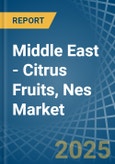 Middle East - Citrus Fruits, Nes - Market Analysis, Forecast, Size, Trends and Insights- Product Image